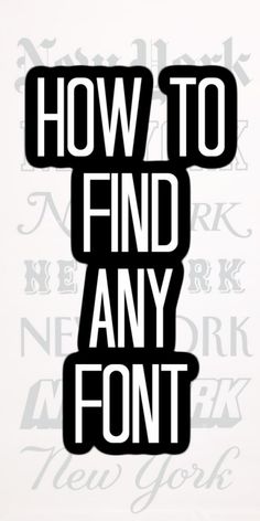 the words how to find any font are in black and white