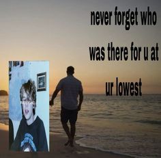 a man walking on the beach next to an image of a boy with glasses and a quote that reads, never forget who was there for us at ur lowest