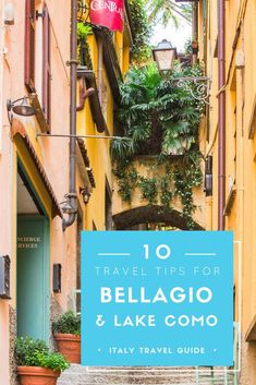 an alleyway in italy with the words 10 travel tips for belagiio and lake comoo