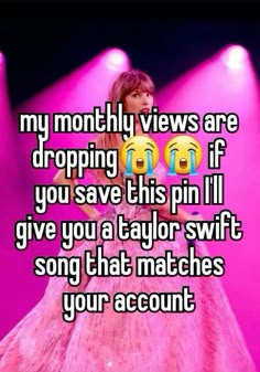 a girl in a pink dress with the words my month views are dropping if you save this pin i give you a taylor swift song that matches your account