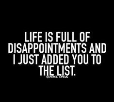 the words life is full of disappointment appointments and i just added you to the list