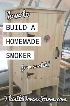 a wooden smoker with the words how to build a homemade smoker from scratch