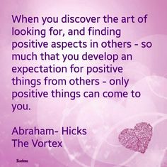 a quote from abraham - nicks about looking for, and finding positive aspects in others