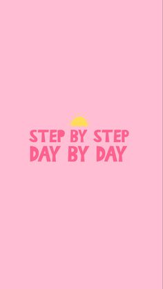 a pink background with the words step by step day by day written in bold font