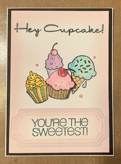 a card with an image of cupcakes and icecream on it that says hey cupcake you're the sweetest