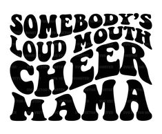 somebody's loud mouthy cheer mama decal is shown in black on a white background