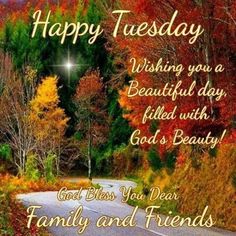 happy tuesday wishing you a beautiful day filled with god's beauty