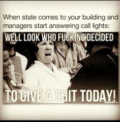 a sign that says, when state comes to your building and managers start answering call lights