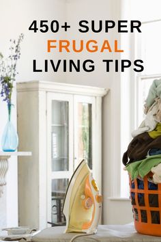 a laundry basket with clothes in it and the words, 450 + super frugal living tips