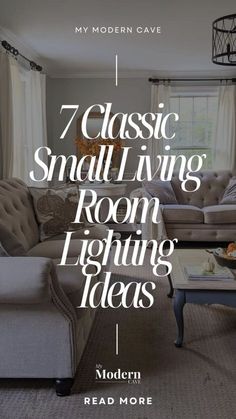 a living room with couches, chairs and tables in front of the window text reads 7 classic small living room lighting ideas modern read more