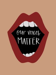 an open mouth with the words our voice is matter