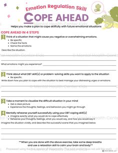 Coping ahead is an emotion regulation DBT skill that involves preparing ahead of time to deal with distressing situations. To prepare, a person can think of the triggering situation and take some time to plan what to do, say, and how to communicate. The DBT Cope Ahead Worksheet asks clients specific questions about their potential triggers, the emotions that may arise when a situation happens, and the problem-solving skills they might use. On the bottom of the worksheet, they can find a note recommending deep breathing and relaxation to promote a sense of calm. This worksheet helps boost self-awareness and build coping skills in kids and teens. For step number two, you can help a child brainstorm simple DBT techniques, such as taking slow deep breaths and weighing the pros and cons of a ce Cope Ahead Plan, Chain Analysis Dbt, Cope Ahead Worksheet, Dbt Skills Worksheets Free Printable, Dbt Skills Worksheets For Kids, Coping Skills Worksheet, What Skill Dbt, Counseling Worksheets Therapy Tools, Pleasant Activities List Dbt