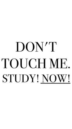 the words don't touch me, study now are in black on a white background