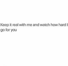 the text reads, keep it real with me and watch how hard i can go for you