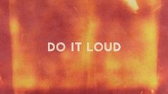 the words do it loud are written in white on an orange and red background,