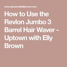 How to Use the Revlon Jumbo 3 Barrel Hair Waver - Uptown with Elly Brown Perfect Waves, Hard Candy Makeup, Drugstore Foundation, Hair Waver, Elf Makeup, High End Makeup, Texturizing Spray, Straightening Brush, Physicians Formula