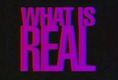 the words what is real are displayed in purple