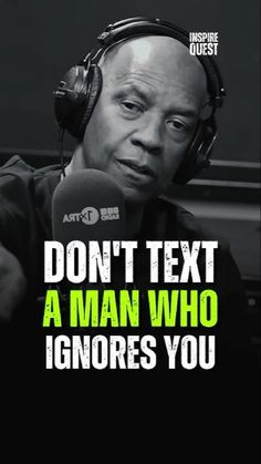 a man with headphones on talking into a microphone and the words don't text a man who ignores you