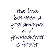 the love between a grandmother and granddaughter is forever written in blue ink on white paper