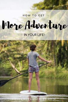 a woman standing on a paddle board with the words how to get more adventure in your life