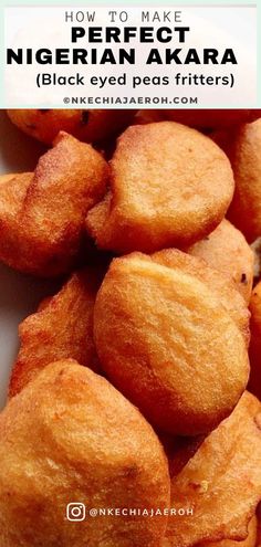 some fried food is on a plate with the words how to make perfect nighrani akara black eyed peas fritters