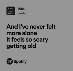 Feels So Scary Getting Old, Lorde Aesthetic, Lorde Lyrics, Ribs Lorde, Meaningful Lyrics, Senior Quotes, Lyrics Aesthetic, Favorite Lyrics