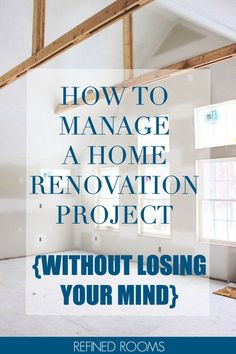 an empty room with the words how to manage a home renovation project without losing your mind