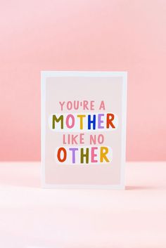 a greeting card with the words you're a mother like no other on it