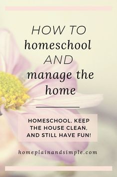 a pink flower with the words how to homeschool and manage the home