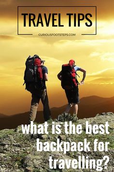 two people hiking up a mountain with the text travel tips what is the best backpack for traveling?