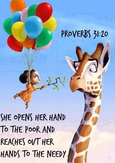 a giraffe and a monkey with balloons on their heads, one has the words provers 31 20 she opens her hand to the poor and reaches out her hands to the need