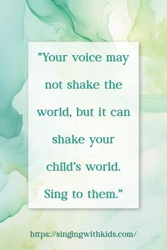 a quote with the words your voice may not shake the world, but it can shake your child's world sing to them