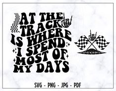 a black and white poster with the words at the track is where i spend most of my days