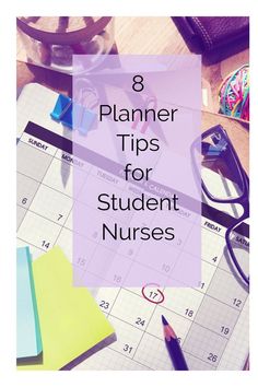 a desk with notebooks, pens and glasses on it that says 8 planner tips for student nurses