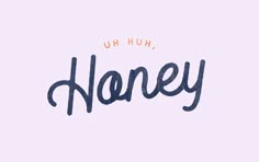 the word honey written in blue ink on a light purple background with gold lettering that reads uh hun, hony