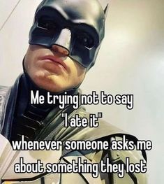 a man wearing a batman mask with the caption me trying not to say i ate it whenever someone asks me about something they lost