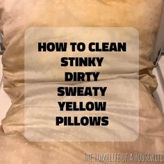 a pillow with the words how to clean stinky dirty sweaty yellow pillows on it