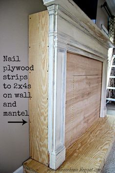 an unfinished fireplace surround with the words nail plywood strips to 3x5's on wall and mantel