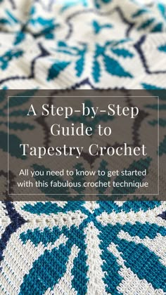 a blue and white afghan with text overlay that reads, aster - by - step guide to tapestry crochet all you need to know to get started with this fabulous crochet technique