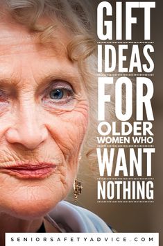 an older woman with blue eyes and the words gift ideas for older women who want nothing