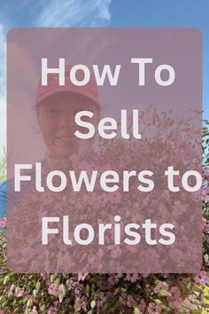 a woman standing in front of flowers with the words how to sell flowers to florists