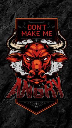 an angry bull with horns and the words don't make me angry on it