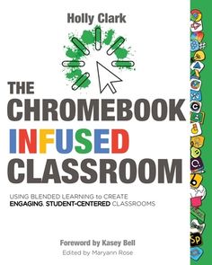 the chromebook infused classroom using blended learning to create engaging student - centered classrooms