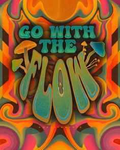 the words go with the flow are painted in bright colors on a multicolored background