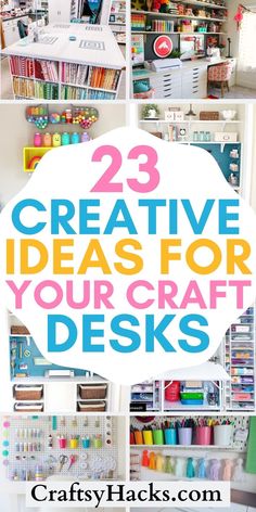 the top 25 creative ideas for crafting with text overlay that reads 23 creative ideas for your craft desks