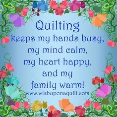 a blue background with colorful flowers and the words quilting keeps my hands busy, my mind calm, my heart happy, and my family warm