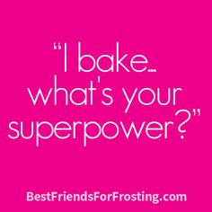 a pink background with the words, i bake what's your super power?