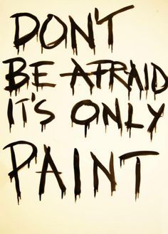 the words don't be afraid it's only paint written in black ink