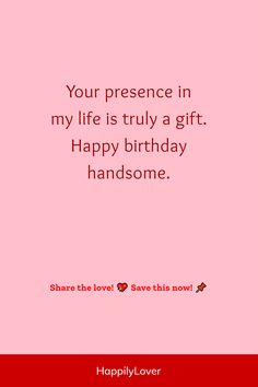 a birthday card with the words, your presence in my life is truly a gift happy birthday