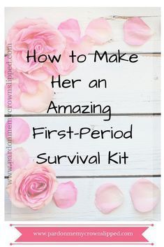 pink roses with the words how to make her an amazing first - period survival kit